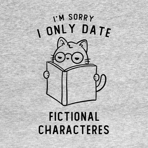 I'm Sorry I Only Date Fictional Characteres Funny Cute Gift by koalastudio